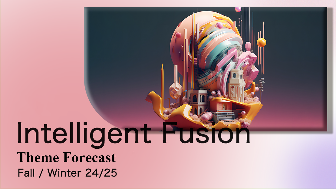 Intelligent Fusion -- A/W 24/25 Theme Forecast
